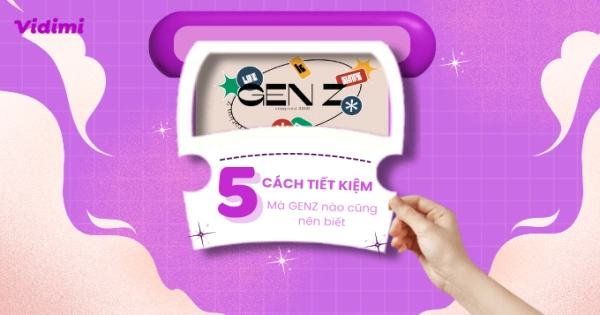 5 CÁCH TIẾT KIỆM HẰNG NGÀY MÀ GEN Z NÀO CŨNG NÊN BIẾT - app.vidimi.vn
